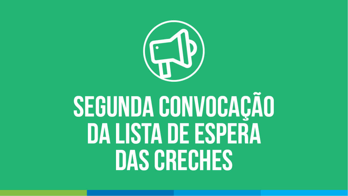 Educação Realiza Segunda Convocação Da Lista De Espera Das Creches