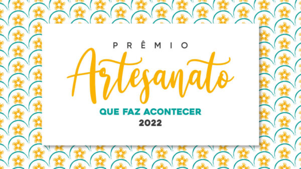Prêmio Artesanato Que Faz Acontecer 2022